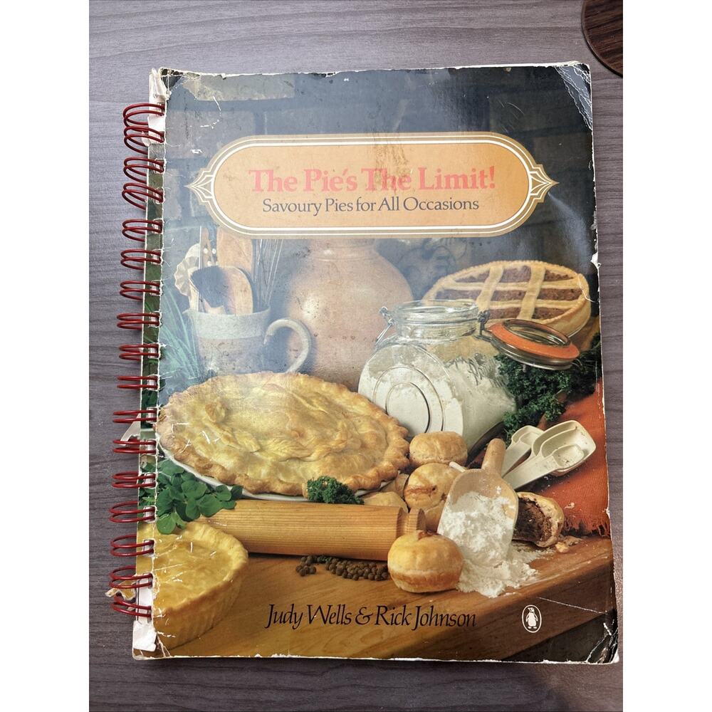 The Pie's the Limit: Savoury Pies For All Occasions Judy Wells & Rick Johnson